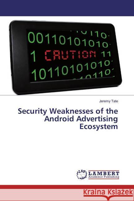 Security Weaknesses of the Android Advertising Ecosystem Tate, Jeremy 9783659853111 LAP Lambert Academic Publishing