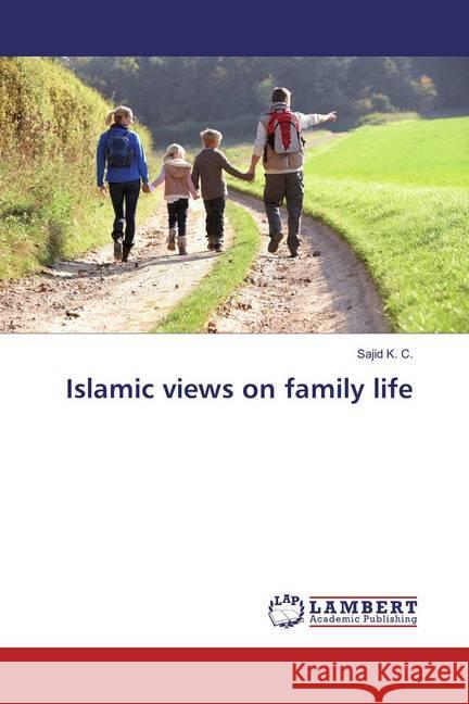 Islamic views on family life K. C., Sajid 9783659853265 LAP Lambert Academic Publishing