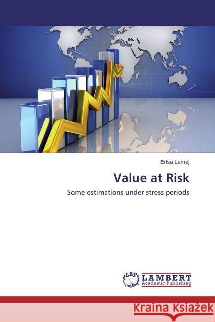 Value at Risk : Some estimations under stress periods Lamaj, Erisa 9783659853371 LAP Lambert Academic Publishing