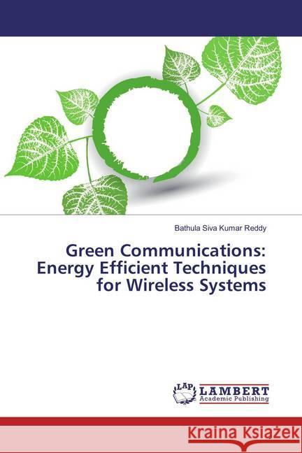 Green Communications: Energy Efficient Techniques for Wireless Systems Reddy, Bathula Siva Kumar 9783659853425