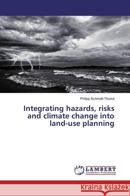 Integrating hazards, risks and climate change into land-use planning Schmidt-Thomé, Philipp 9783659853463 LAP Lambert Academic Publishing