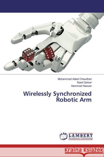 Wirelessly Synchronized Robotic Arm Chaudhari, Muhammad Adeel; Qaisar, Saad; Hassan, Hammad 9783659853678