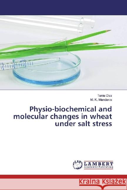 Physio-biochemical and molecular changes in wheat under salt stress Das, Tania; Mandavia, M. K. 9783659853715