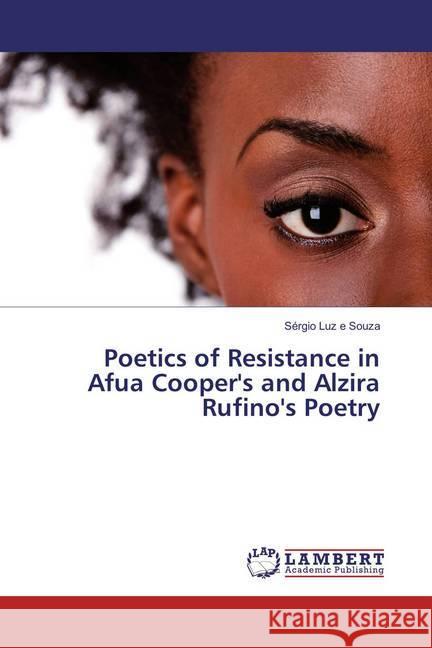 Poetics of Resistance in Afua Cooper's and Alzira Rufino's Poetry Luz e Souza, Sérgio 9783659853746