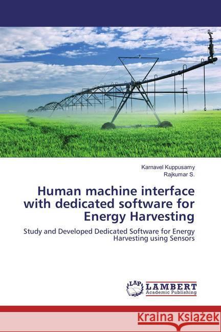 Human machine interface with dedicated software for Energy Harvesting : Study and Developed Dedicated Software for Energy Harvesting using Sensors Kuppusamy, Karnavel; S., Rajkumar 9783659853869 LAP Lambert Academic Publishing