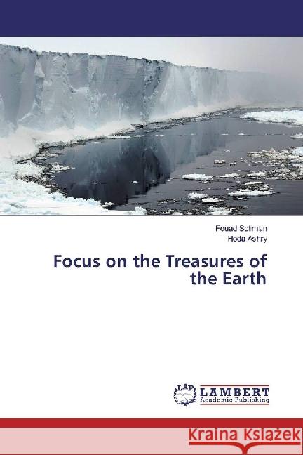 Focus on the Treasures of the Earth Soliman, Fouad; Ashry, Hoda 9783659854071