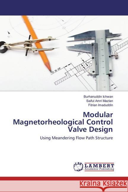 Modular Magnetorheological Control Valve Design : Using Meandering Flow Path Structure Ichwan, Burhanuddin; Mazlan, Saiful Amri; Imaduddin, Fitrian 9783659854118 LAP Lambert Academic Publishing