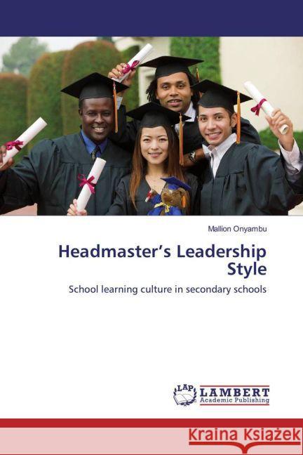 Headmaster's Leadership Style : School learning culture in secondary schools Onyambu, Mallion 9783659854248