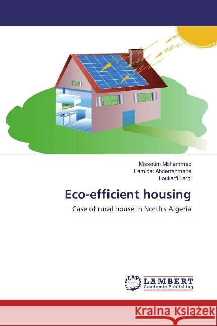 Eco-efficient housing : Case of rural house in North's Algeria Mohammed, Missoum; Abderrahmane, Hamidat; Larbi, Loukarfi 9783659854439