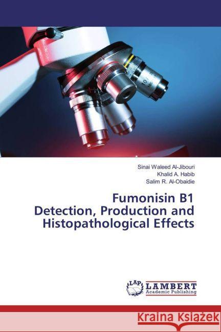 Fumonisin B1 Detection, Production and Histopathological Effects Al-Jibouri, Sinai Waleed; Habib, Khalid A.; Al-Obaidie, Salim R. 9783659854903