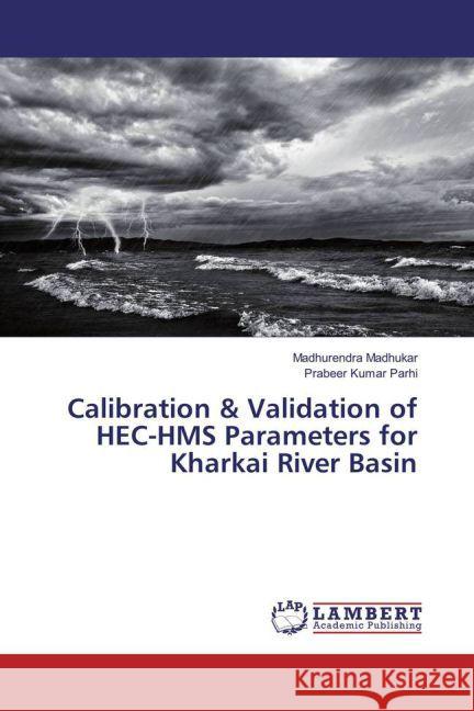 Calibration & Validation of HEC-HMS Parameters for Kharkai River Basin Madhukar, Madhurendra; Parhi, Prabeer Kumar 9783659854958