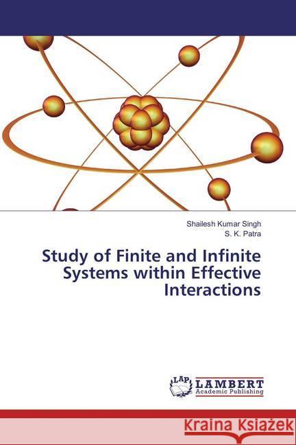 Study of Finite and Infinite Systems within Effective Interactions Singh, Shailesh Kumar; Patra, S. K. 9783659854989 LAP Lambert Academic Publishing