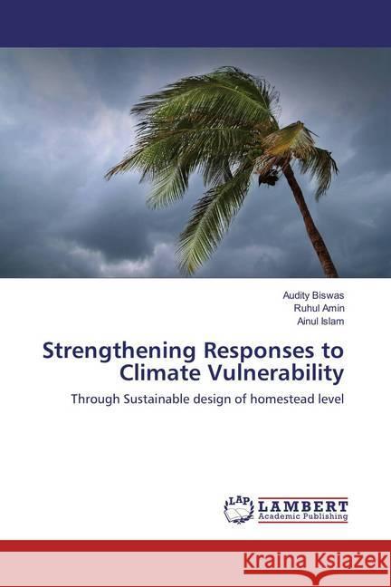 Strengthening Responses to Climate Vulnerability : Through Sustainable design of homestead level Biswas, Audity; Amin, Ruhul; Islam, Ainul 9783659855443