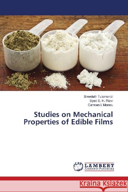 Studies on Mechanical Properties of Edible Films Tulamandi, Sreedath; Rizvi, Syed S. H.; Moraru, Carmen I. 9783659855597 LAP Lambert Academic Publishing