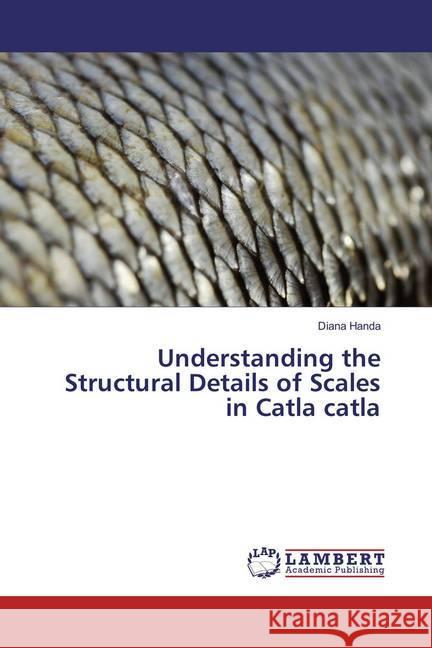 Understanding the Structural Details of Scales in Catla catla Handa, Diana 9783659855818