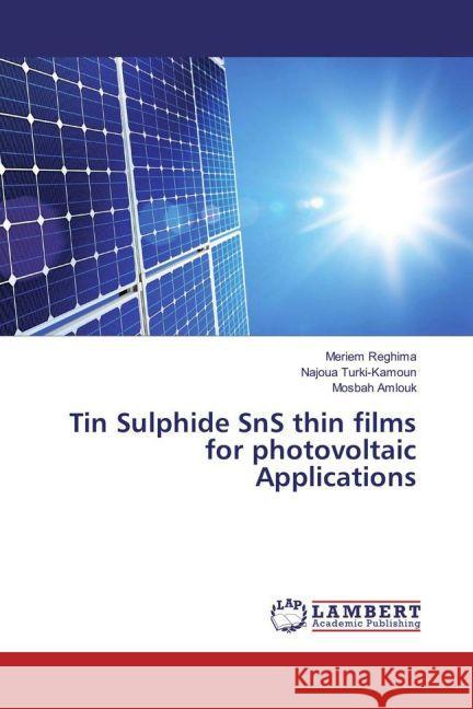 Tin Sulphide SnS thin films for photovoltaic Applications Reghima, Meriem; Turki-Kamoun, Najoua; Amlouk, Mosbah 9783659856259