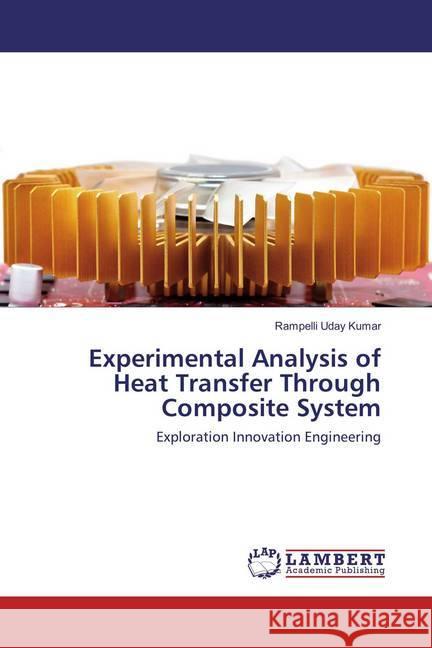 Experimental Analysis of Heat Transfer Through Composite System : Exploration Innovation Engineering Kumar, Rampelli Uday 9783659856266