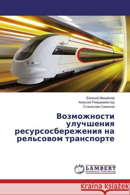 Vozmozhnosti uluchsheniya resursosberezheniya na rel'sovom transporte Mihajlov, Evgenij; Rejdemejster, Alexej; Semenov, Stanislav 9783659856303
