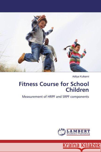 Fitness Course for School Children : Measurement of HRPF and SRPF components Kulkarni, Aditya 9783659856402