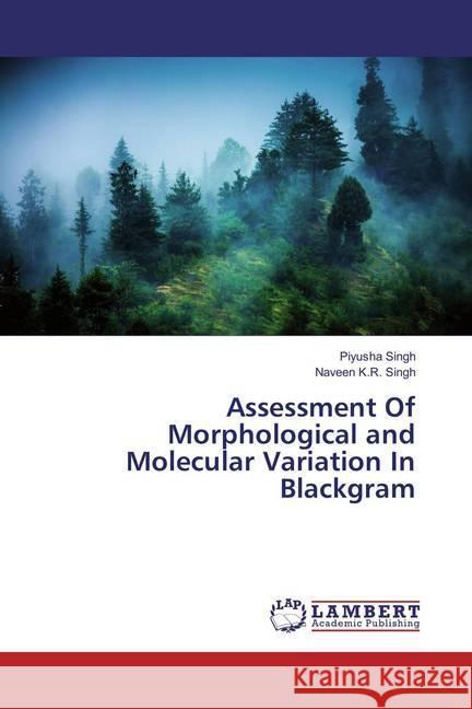 Assessment Of Morphological and Molecular Variation In Blackgram Singh, Piyusha; K.R. Singh, Naveen 9783659856600