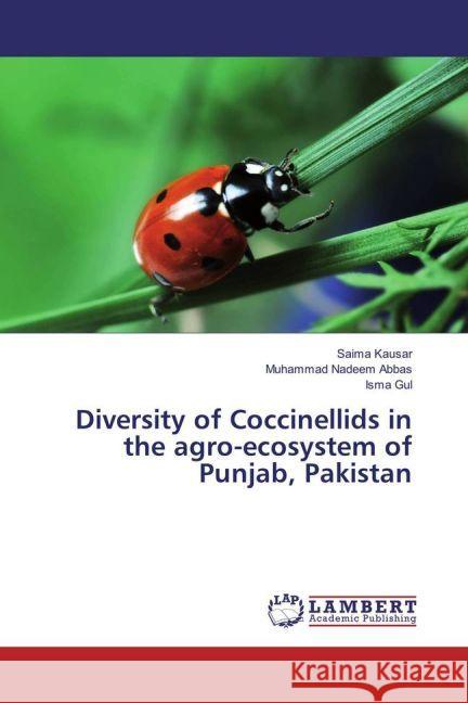 Diversity of Coccinellids in the agro-ecosystem of Punjab, Pakistan Kausar, Saima; Nadeem Abbas, Muhammad; Gul, Isma 9783659856785