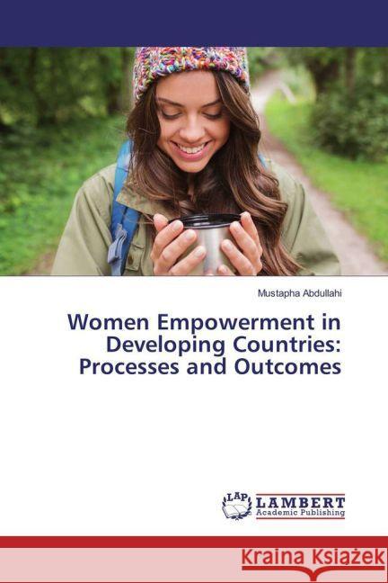 Women Empowerment in Developing Countries: Processes and Outcomes Abdullahi, Mustapha 9783659856914 LAP Lambert Academic Publishing