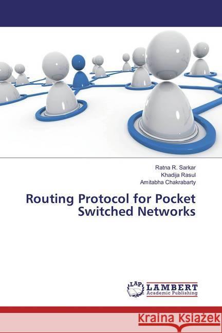 Routing Protocol for Pocket Switched Networks Sarkar, Ratna R.; Rasul, Khadija; Chakrabarty, Amitabha 9783659856945