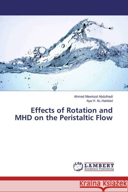 Effects of Rotation and MHD on the Peristaltic Flow Mawlood Abdulhadi, Ahmed; H. AL-Haddad, Aya 9783659856976