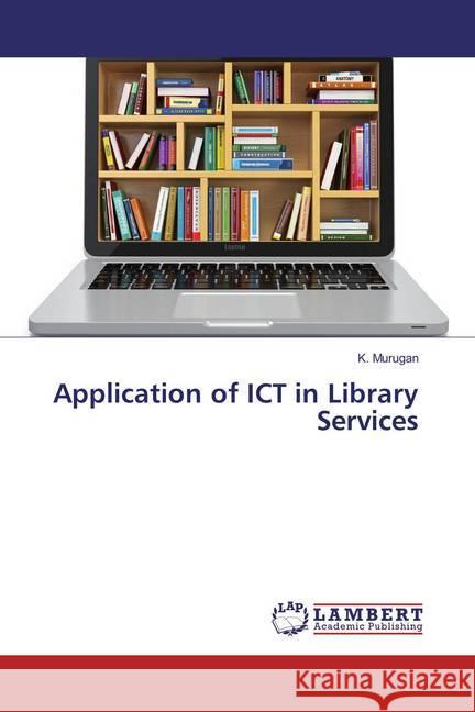 Application of ICT in Library Services Murugan, K. 9783659856990