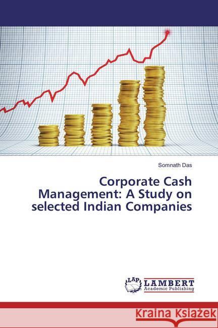 Corporate Cash Management: A Study on selected Indian Companies Das, Somnath 9783659857164 LAP Lambert Academic Publishing