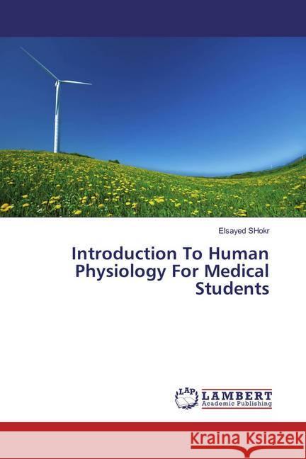 Introduction To Human Physiology For Medical Students Shokr, Elsayed 9783659857362 LAP Lambert Academic Publishing