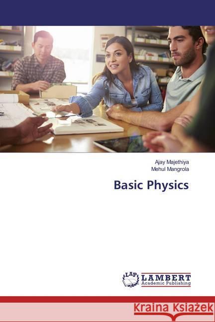 Basic Physics Majethiya, Ajay; Mangrola, Mehul 9783659857423