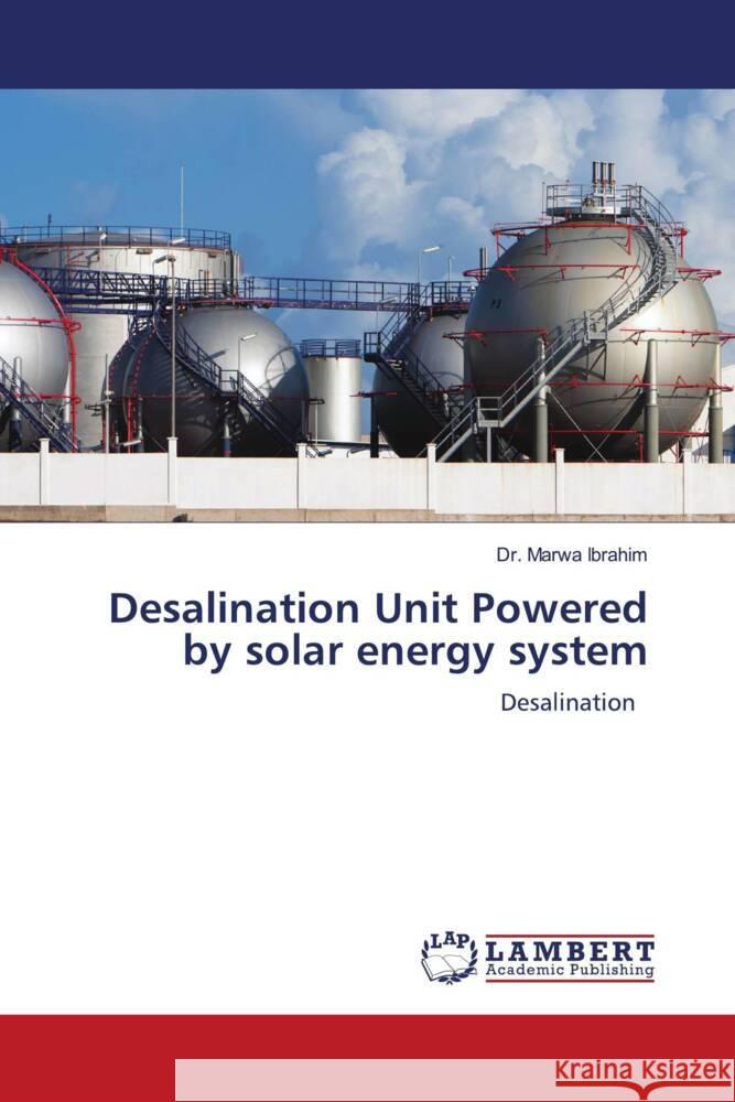 Desalination Unit Powered by solar energy system Ibrahim, Dr. Marwa 9783659857577 LAP Lambert Academic Publishing