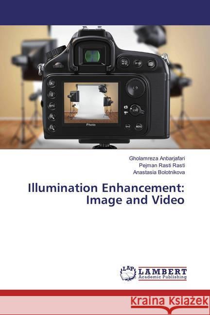 Illumination Enhancement: Image and Video Anbarjafari, Gholamreza; Rasti, Pejman Rasti; Bolotnikova, Anastasia 9783659857607 LAP Lambert Academic Publishing