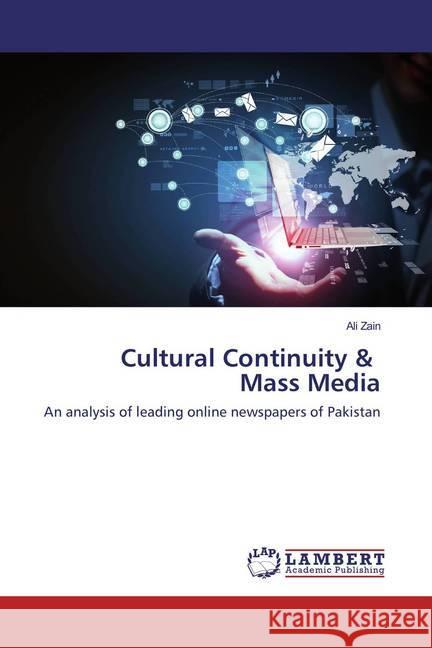 Cultural Continuity & Mass Media : An analysis of leading online newspapers of Pakistan Zain, Ali 9783659857751