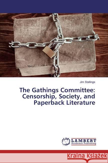 The Gathings Committee: Censorship, Society, and Paperback Literature Stallings, Jim 9783659858017