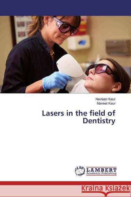 Lasers in the field of Dentistry Kaur, Navleen; Kaur, Maneet 9783659858277 LAP Lambert Academic Publishing