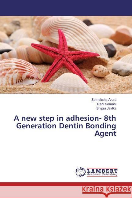 A new step in adhesion- 8th Generation Dentin Bonding Agent Arora, Sameksha; Somani, Rani; Jaidka, Shipra 9783659858369