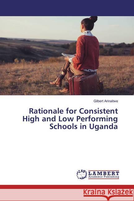 Rationale for Consistent High and Low Performing Schools in Uganda Arinaitwe, Gilbert 9783659858802 LAP Lambert Academic Publishing