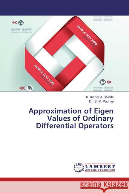 Approximation of Eigen Values of Ordinary Differential Operators Shinde, Kishor J.; Padhye, S. M. 9783659858994