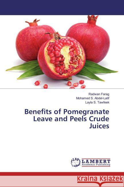 Benefits of Pomegranate Leave and Peels Crude Juices Farag, Radwan; Abdel-Latif, Mohamed S.; Tawfeek, Layla S. 9783659859014