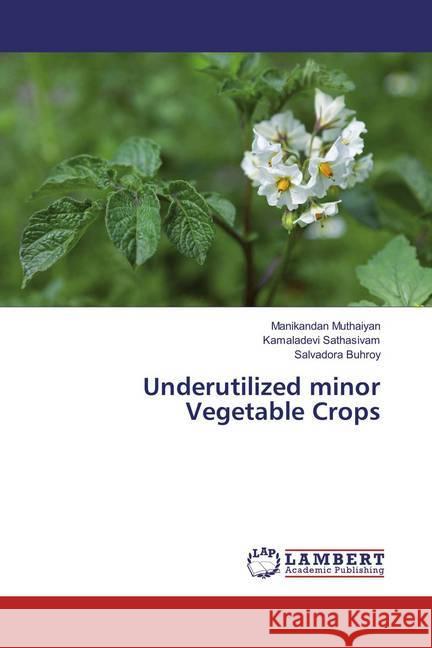 Underutilized minor Vegetable Crops Muthaiyan, Manikandan; Sathasivam, Kamaladevi; Buhroy, Salvadora 9783659859205