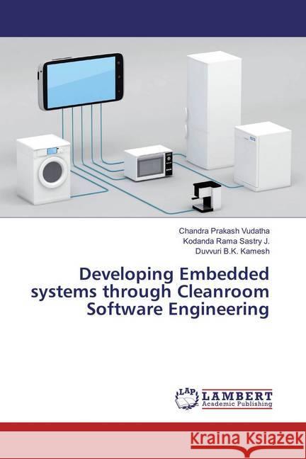 Developing Embedded systems through Cleanroom Software Engineering Vudatha, Chandra Prakash; Sastry J., Kodanda Rama; B.K. Kamesh, Duvvuri 9783659859496