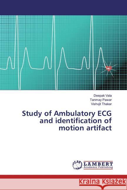 Study of Ambulatory ECG and identification of motion artifact Vala, Deepak; Pawar, Tanmay; Thakar, Vishvjit 9783659859519