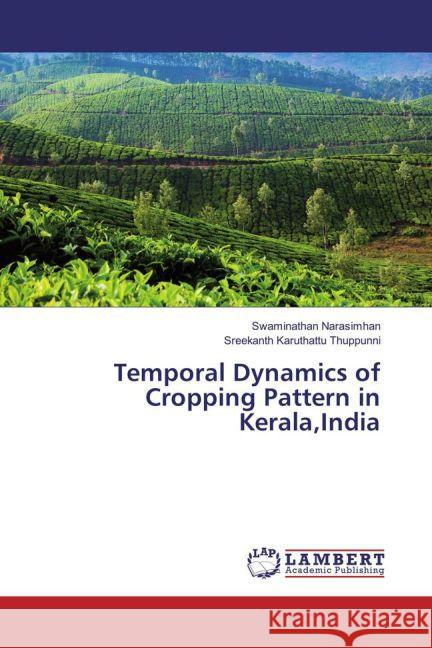 Temporal Dynamics of Cropping Pattern in Kerala,India Narasimhan, Swaminathan; Karuthattu Thuppunni, Sreekanth 9783659859854