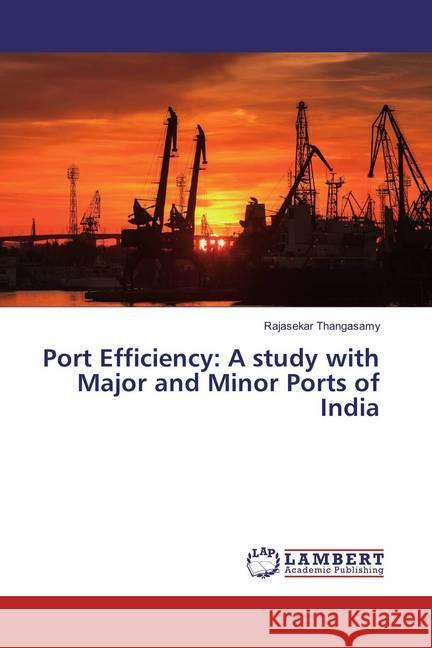 Port Efficiency: A study with Major and Minor Ports of India Thangasamy, Rajasekar 9783659859885
