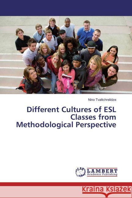 Different Cultures of ESL Classes from Methodological Perspective Tvaltchrelidze, Nino 9783659860171