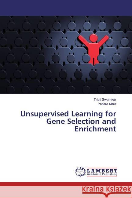 Unsupervised Learning for Gene Selection and Enrichment Swarnkar, Tripti; Mitra, Pabitra 9783659860386