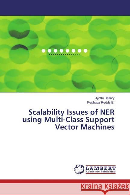 Scalability Issues of NER using Multi-Class Support Vector Machines Bellary, Jyothi; Reddy E., Keshava 9783659860454