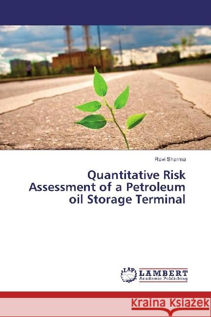 Quantitative Risk Assessment of a Petroleum oil Storage Terminal Sharma, Ravi 9783659860706